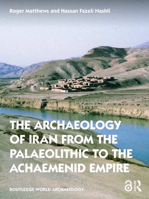 Title details for The Archaeology of Iran from the Palaeolithic to the Achaemenid Empire by Roger Matthews - Available